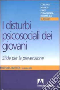 I disturbi psicosociali dei giovani. Sfide per la prevenzione libro di Rutter M. (cur.)