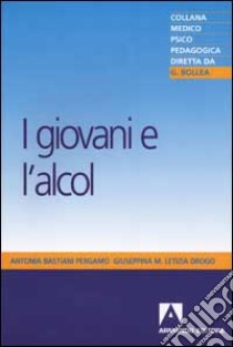 I giovani e l'alcol libro di Bastiani Pergamo Antonia; Drogo Giuseppina M.