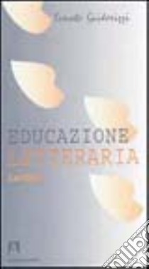 Educazione letteraria. Lezioni libro di Guidorizzi Ernesto