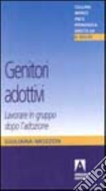 Genitori adottivi. Lavorare in gruppo dopo l'adozione libro di Mozzon Giuliana