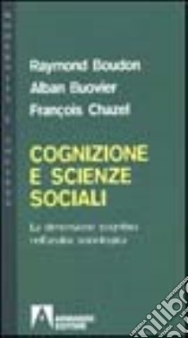 Cognizione e scienze sociali. La dimensione cognitiva nell'analisi sociologica libro di Boudon Raymond; Bouvier Alban; Chazel François