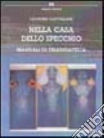 Nella casa dello specchio. Manuale di teledidattica libro di Castellani Leandro