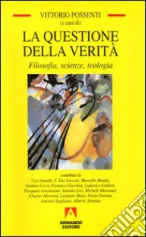 La questione della verità. Filosofia, scienze e teologia libro di Possenti V. (cur.)