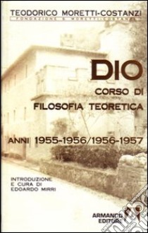 Dio. Corso di filosofia teoretica 1955-1956/1956-1957 libro di Moretti Costanzi Teodorico; Mirri E. (cur.)