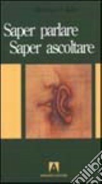 Saper parlare, saper ascoltare libro di Adler Mortimer J.