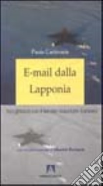 E-mail dalla Lapponia. Tra i ghiacci con il servizio volontario europeo libro di Carlevaris Paola