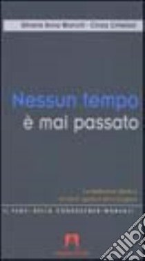 Nessun tempo è mai passato. La mediazione didattica tra storia esperta e storia insegnata libro di Bianchi Silvana A.; Crivellari Cinzia