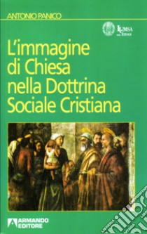 L'immagine di Chiesa nella dottrina sociale cristiana libro di Panico Antonio