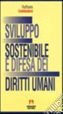 Sviluppo sostenibile e difesa dei diritti umani. Le convenzioni di Lomè libro di Lomonaco Raffaele