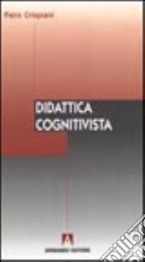 Didattica cognitivista libro di Crispiani Piero