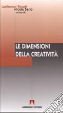 Le dimensioni della creatività libro di Rosati Lanfranco; Serio Nicola