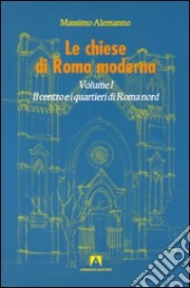 Le chiese di Roma moderna. Vol. 1 libro di Alemanno Massimo