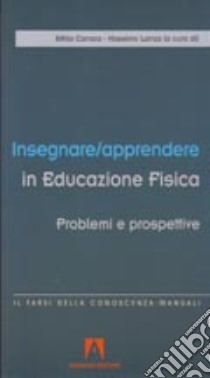 Insegnare/apprendere in educazione fisica libro di Carraro A. (cur.); Lanza M. (cur.)