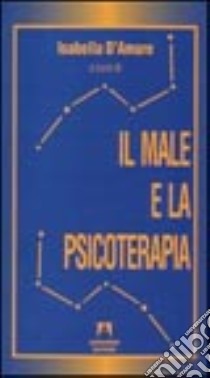 Il male e la psicoterapia libro di D'Amore Isabella