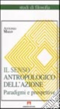 Il senso antropologico dell'azione libro di Malo Antonio