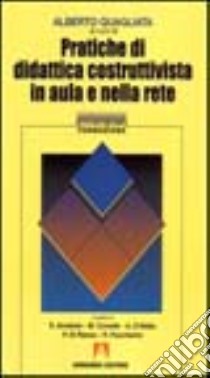 Pratiche di didattica costruttivista in aula e nella rete libro di Quagliata A. (cur.)