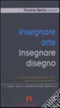 Insegnare arte, insegnare disegno libro di Bertan Fiorenzo; Ciresola Elena; Federle Giovanni