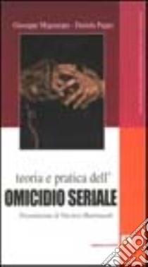 Teoria e pratica dell'omicidio seriale libro di Magnarapa Giuseppe; Pappa Daniela