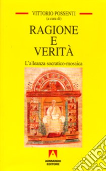 Ragione e verità. Alleanza socratico mosaica libro di Possenti Vittorio