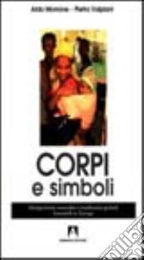 Corpi e simboli. Immigrazione, sessualità e mutilazioni genitali femminili in Europa libro di Morrone Aldo; Vulpiani Pietro