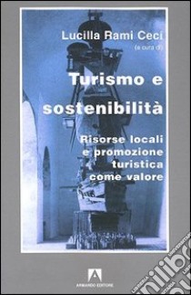 Turismo e sostenibilità. Risorse locali e promozione turistica come valore libro di Rami Ceci Lucilla