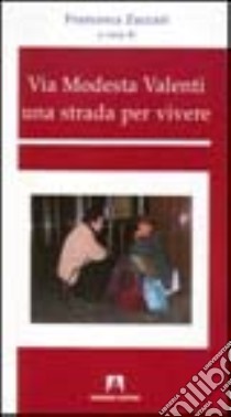 Via Modesta Valenti. Una strada per vivere libro di Zuccari F. (cur.)