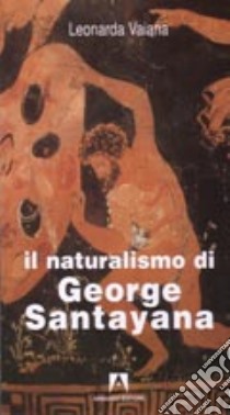 Il naturalismo di George Santayana libro di Vaiana Leonarda