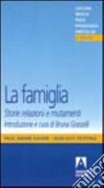 La famiglia. Storie, relazioni e mutamenti libro di Gagné André P.; Petitpas Jean-Guy