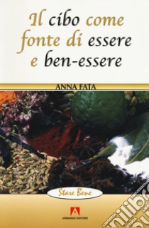 Il cibo come fonte di essere e ben-essere libro di Fata Anna