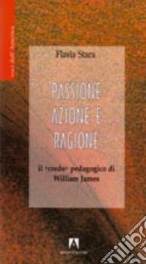 Passione, azione e ragione libro di Stara Flavia