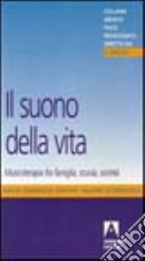 Il suono della vita. Musicoterapia tra famiglia, scuola, società libro di Trovesi Cremaschi Giulia; Scardovelli Mauro