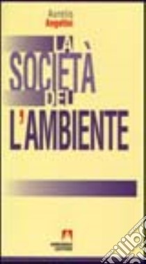 La società dell'ambiente libro di Angelini Aurelio