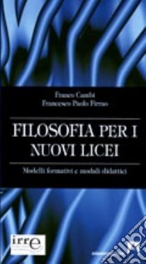 Filosofia per i nuovi licei. Modelli formativi e moduli didattici libro di Cambi Franco; Firrao Francesco P.