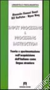 Input processing e processing instruction libro di Benati Alessandro; Van Patten Bill; Wong Winne