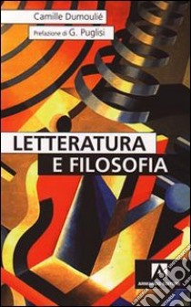 Letteratura e filosofia libro di Dumoulié Camille