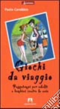 Giochi da viaggio. Passatempi per adulti e bambini contro la noia libro di Carobbio Paola