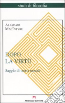 Dopo la virtù. Saggio di teoria morale libro di MacIntyre Alasdair; D'Avenia M. (cur.)