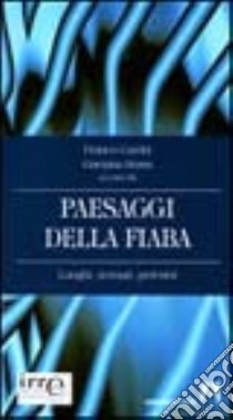 Paesaggi della fiaba. Luoghi, scenari, percorsi libro di Cambi Franco; Rossi Gaetana