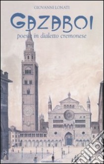 Gazaboi. Poesie in dialetto cremonese libro di Lonati Giovanni; Cacciatori F. (cur.)