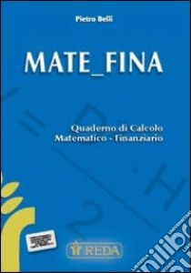 Mate Fina. Quaderno di calcolo matematico finanziario. Per gli Ist. tecnici e professionali. Con espansione online libro di Belli P.