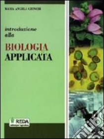 Introduzione alla biologia applicata. Per gli ist. tecnici agrari. Con espansione online libro di Giunchi M. A.