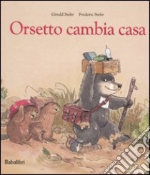 Orsetto cambia casa libro di Stehr Gérald; Stehr Frédéric