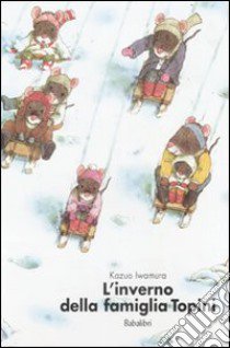 L'inverno della famiglia Topini libro di Kazuo Iwamura