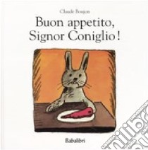 Buon appetito, Signor Coniglio! Ediz. illustrata libro di Boujon Claude