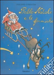 Babbo Natale e le formiche. Ediz. illustrata libro di Corentin Philippe