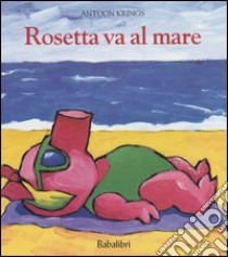 Rosetta va al mare. Ediz. illustrata libro di Krings Antoon