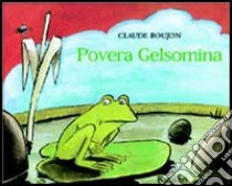 Povera Gelsomina. Ediz. illustrata libro di Boujon Claude