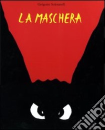 La maschera. Ediz. illustrata libro di Solotareff Grégoire