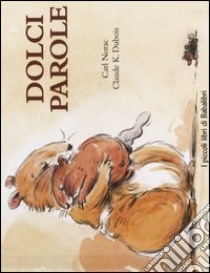 Dolci parole. Ediz. illustrata libro di Norac Carl; Dubois Claude K.