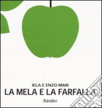 La mela e la farfalla. Ediz. illustrata libro di Mari Iela; Mari Enzo